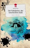 Der Fabelprinz, der Geschichten stahl. Life is a Story - story.one Der Fabelprinz, der Geschichten stahl. Life is a Story - story.one