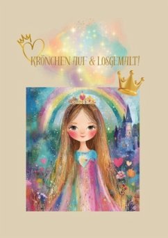 Krönchen auf & losgemalt! - Moessner, Anna