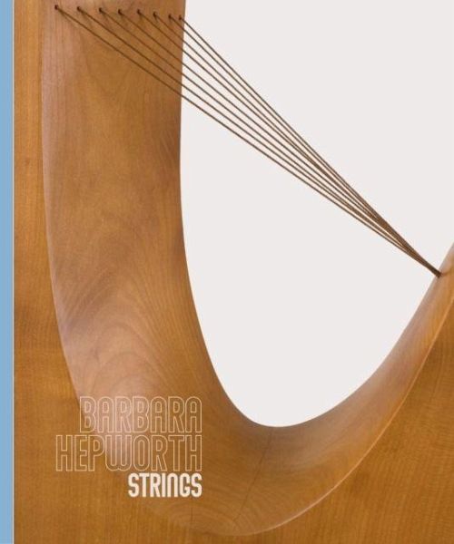 Barbara Hepworth: Strings Barbara Hepworth: Strings