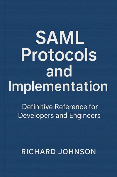 SAML Protocols and Implementation (eBook, ePUB) SAML Protocols and Implementation (eBook, ePUB)