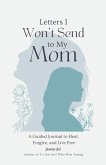 Letters I Won't Send to My Mom Letters I Won't Send to My Mom