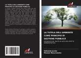 LA TUTELA DELL'AMBIENTE COME PRINCIPIO DI GESTIONE PUBBLICA LA TUTELA DELL'AMBIENTE COME PRINCIPIO DI GESTIONE PUBBLICA