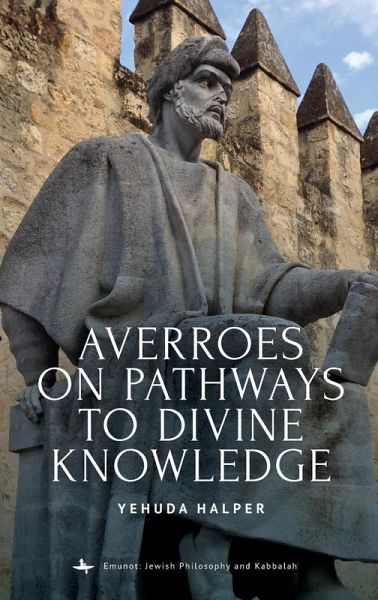 Averroes on Pathways to Divine Knowledge Averroes on Pathways to Divine Knowledge