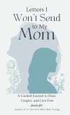 Letters I Won't Send to My Mom Letters I Won't Send to My Mom