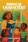 Biblical Characters and Words A-Z Alphabet Book Biblical Characters and Words A-Z Alphabet Book