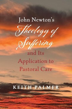 John Newton's Theology of Suffering and Its Application to Pastoral Care - Palmer, Keith
