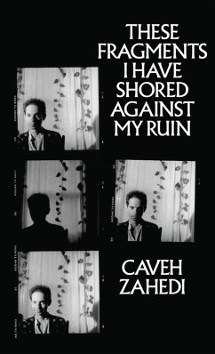 These Fragments I Have Shored Against My Ruin - Zahedi, Caveh