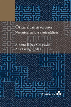 Otras iluminaciones. Narrativa, cultura y psicodélicos - Ribas-Casasayas, Alberto; Luengo, Ana