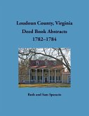 Loudoun County, Virginia Deed Book Abstracts, 1782-1784 Loudoun County, Virginia Deed Book Abstracts, 1782-1784