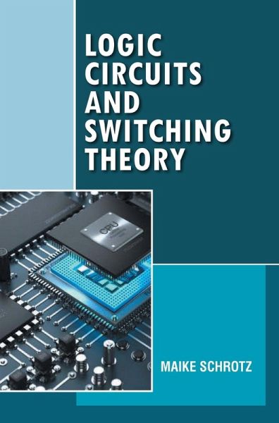 Logic Circuits and Switching Theory Logic Circuits and Switching Theory