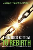 FROM ROCK BOTTOM TO REBIRTH FROM ROCK BOTTOM TO REBIRTH
