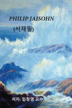 Philip Jaisohn (Dr. Soh Jai-pil) Korean Edition - Cho, Young Philip Jaisohn (Dr. Soh Jai-pil) Korean Edition - Cho, Young