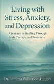 Living with Stress, Anxiety, And Depression Living with Stress, Anxiety, And Depression