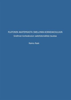 Platonin akatemiasta Snellman-korkeakouluun - Rask, Raimo Platonin akatemiasta Snellman-korkeakouluun - Rask, Raimo