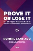 Prove It or Lose It - The (Mostly) No-Nonsense Guide to Surviving Experimentation Program Drama Prove It or Lose It - The (Mostly) No-Nonsense Guide to Surviving Experimentation Program Drama