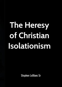 Cover The Heresy of Christian Isolationism!