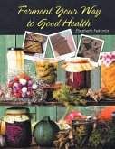 Ferment Your Way to Good Health Ferment Your Way to Good Health