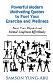 Powerful Modern Motivating Quotes to Fuel Your Exercise and Wellness Powerful Modern Motivating Quotes to Fuel Your Exercise and Wellness