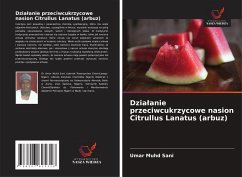 Dzia¿anie przeciwcukrzycowe nasion Citrullus Lanatus (arbuz) - Sani, Umar Muhd Dzia¿anie przeciwcukrzycowe nasion Citrullus Lanatus (arbuz) - Sani, Umar Muhd