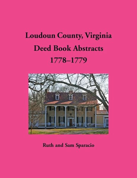 Loudoun County, Virginia Deed Book Abstracts, 1778-1779 Loudoun County, Virginia Deed Book Abstracts, 1778-1779