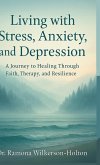 Living with Stress, Anxiety, And Depression Living with Stress, Anxiety, And Depression