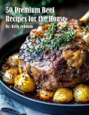 50 Premium Beef Recipes for the House 50 Premium Beef Recipes for the House