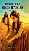 The Incredible Bible Stories - Volume 4 The Incredible Bible Stories - Volume 4