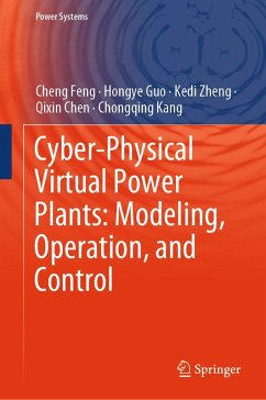 Cyber-Physical Virtual Power Plants: Modeling, Operation, and Control (eBook, PDF) - Feng, Cheng; Guo, Hongye; Zheng, Kedi; Chen, Qixin; Kang, Chongqing