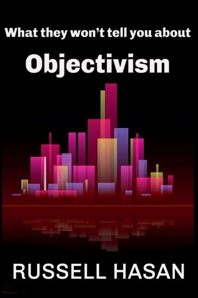 What They Won't Tell You About Objectivism What They Won't Tell You About Objectivism