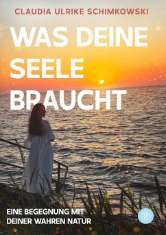 Was Deine Seele braucht - Schimkowski, Claudia Ulrike