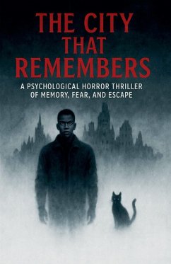 The City That Remembers A Psychological Horror Thriller of Memory, Fear, and Escape - Hadi, Rabea