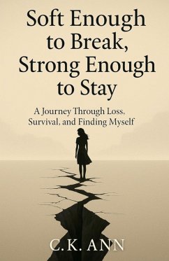 Soft Enough to Break, Strong Enough to Stay - Ann, C. K.