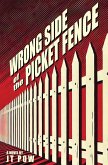 Wrong Side of the Picket Fence Wrong Side of the Picket Fence