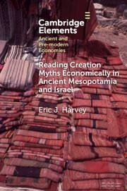 Reading Creation Myths Economically in Ancient Mesopotamia and Israel - Harvey, Eric J