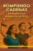 Rompiendo Cadenas. Estrategias para Alejarse de los Vicios