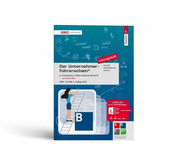 Der Unternehmerführerschein - Entrepreneur's Skills Certificate, Modul B Lösungsheft Der Unternehmerführerschein - Entrepreneur's Skills Certificate, Modul B Lösungsheft