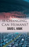 The Climate is Changing, Can Humans? The Climate is Changing, Can Humans?