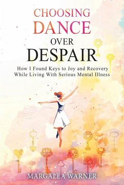 Choosing Dance Over Despair - Warner, Margalea Choosing Dance Over Despair - Warner, Margalea