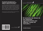 El aumento del deseo de las empresas agroindustriales por obtener cuotas de mercado y