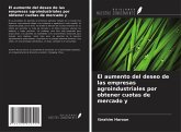 El aumento del deseo de las empresas agroindustriales por obtener cuotas de mercado y