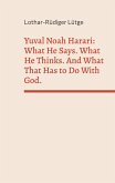 Yuval Noah Harari: What He Says. What He Thinks. And What That Has to Do With God.