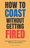 Now do for How to Coast Without Getting Fired Now do for How to Coast Without Getting Fired