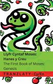 Y Beibl / The Bible - Llyfr Cyntaf Moses; Hanes y Creu / The First Book of Moses; Genesis Y Beibl / The Bible - Llyfr Cyntaf Moses; Hanes y Creu / The First Book of Moses; Genesis