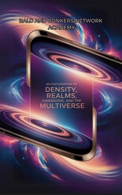 An Exploration of Density, Realms, Dimensions, and the Multiverse - Frandsen, Dakota