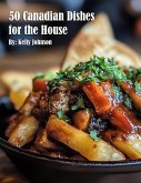 50 Canadian Dishes for the House 50 Canadian Dishes for the House
