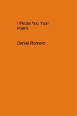 I Wrote You Your Poem. I Wrote You Your Poem.