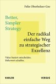 Better, Simpler Strategy - Der radikal einfache Weg zu strategischer Exzellenz Better, Simpler Strategy - Der radikal einfache Weg zu strategischer Exzellenz