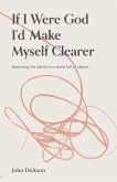 If I Were God, I'd Make Myself Clearer If I Were God, I'd Make Myself Clearer