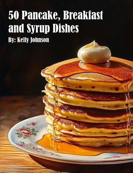 50 Pancake, Breakfast and Syrup Dishes 50 Pancake, Breakfast and Syrup Dishes