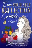 I am Your Self- Reflection Guide and So Much More I am Your Self- Reflection Guide and So Much More